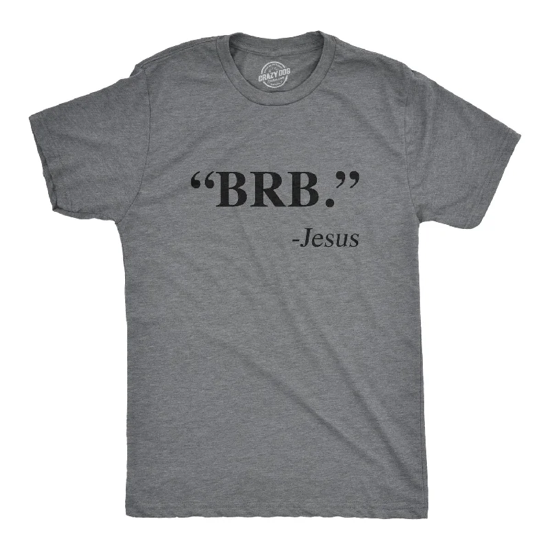 "BRB." - Jesus Men's T Shirt