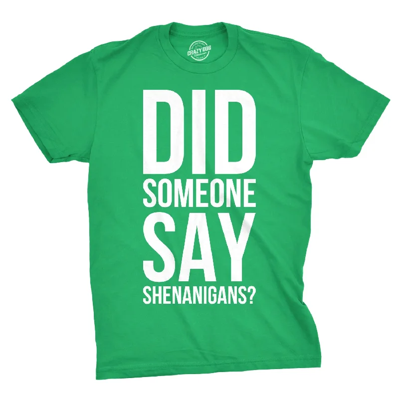 Did Someone Say Shenanigans? Men's T Shirt