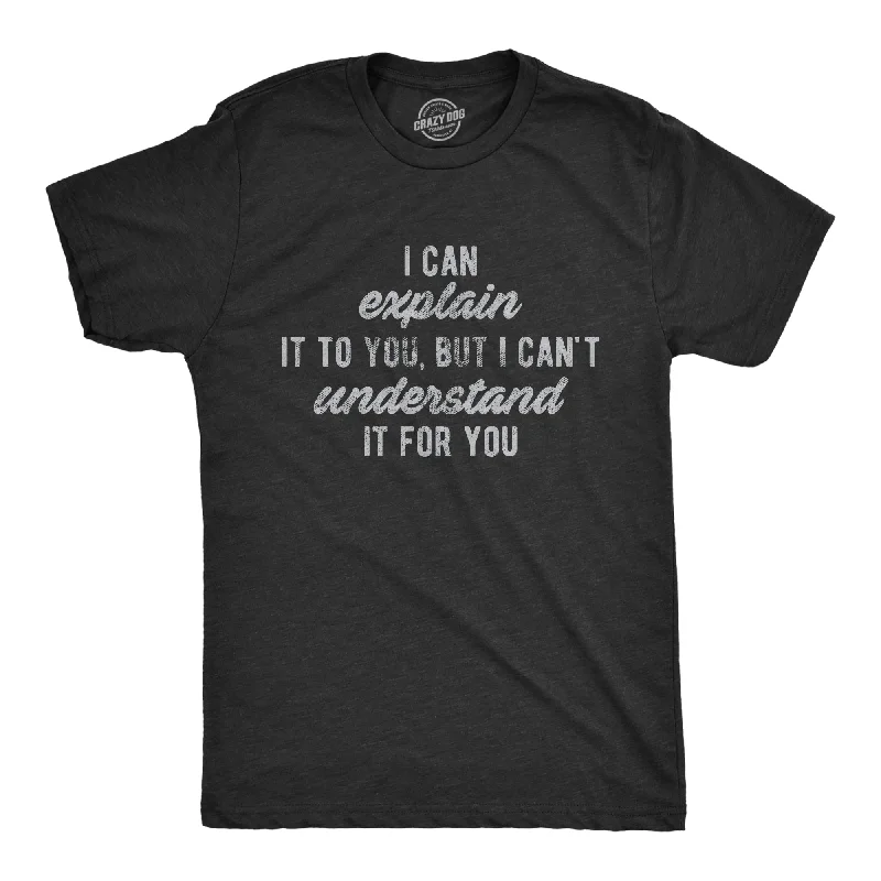 I Can't Understand It For You Men's T Shirt