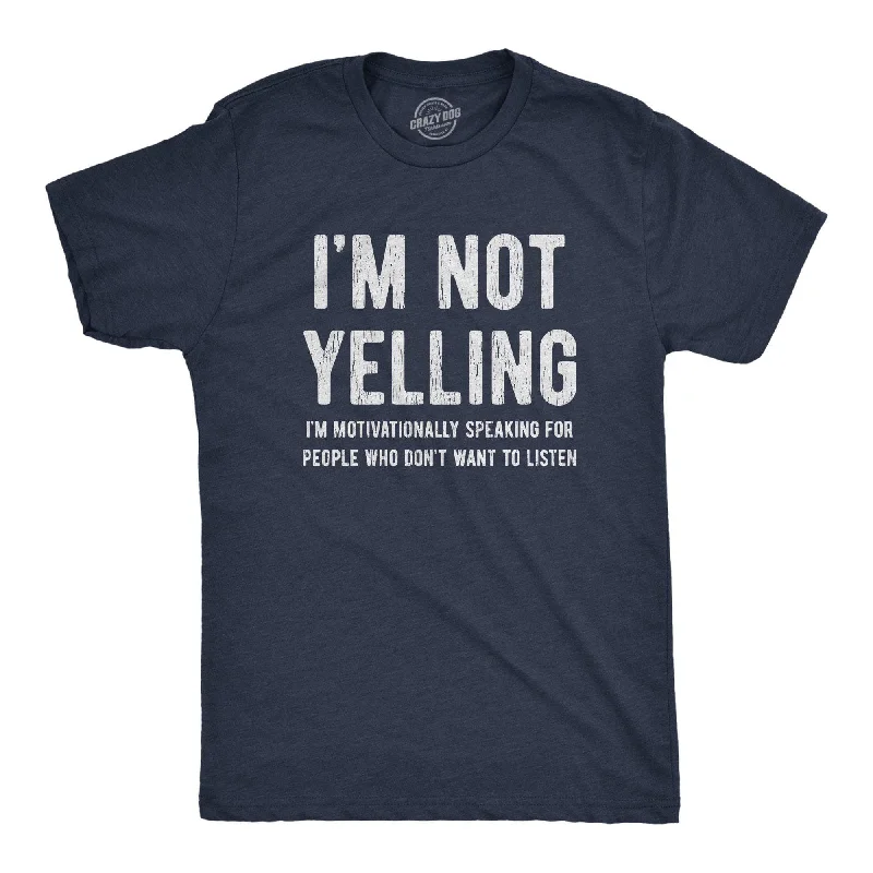 I'm Not Yelling Men's T Shirt