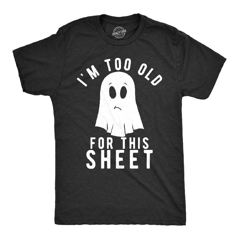 I'm Too Old For This Sheet Men's T Shirt