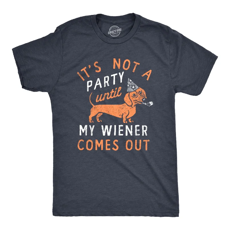 Its Not A Party Until My Wiener Comes Out Men's T Shirt