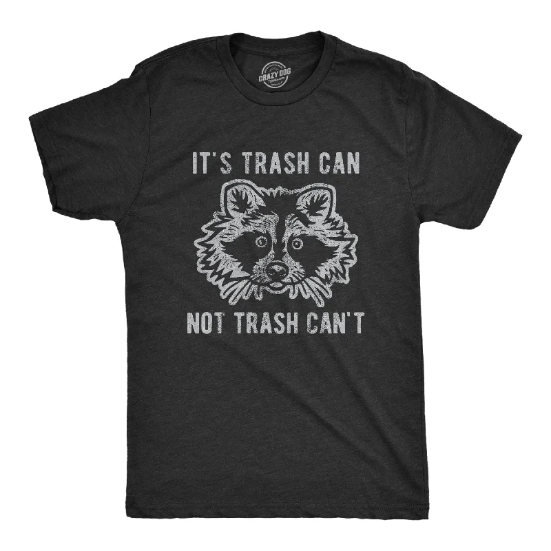 It's Trash Can Not Trash Can't Men's T Shirt