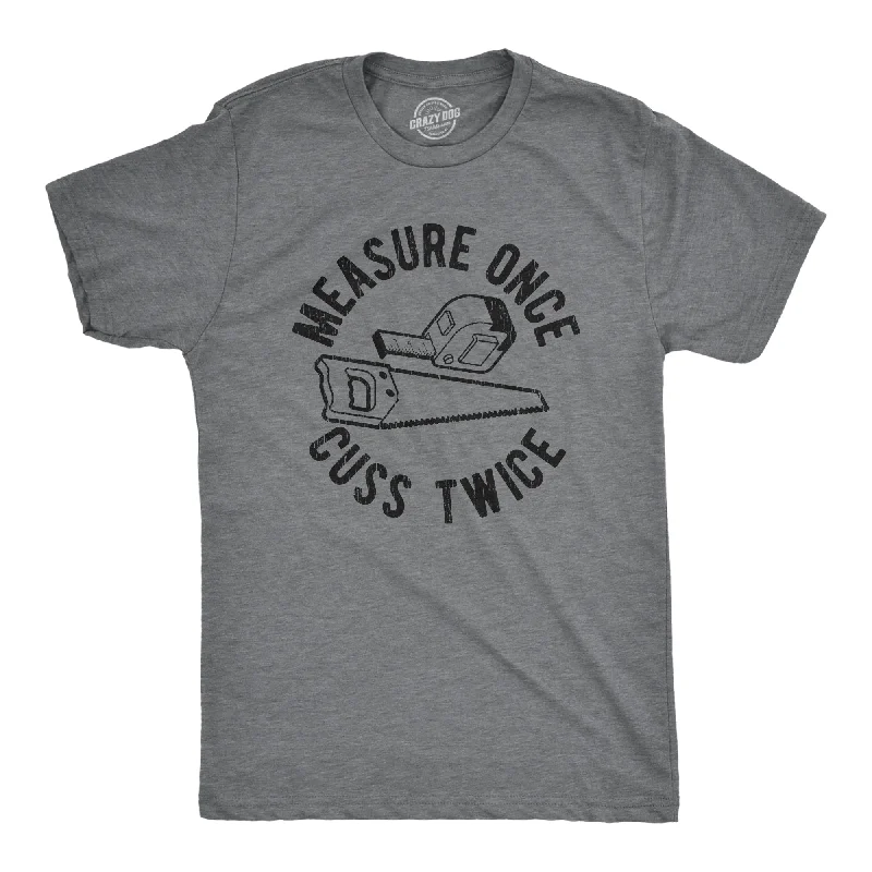 Measure Once Cuss Twice Men's T Shirt