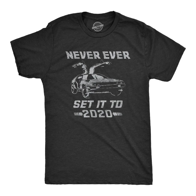 Never Ever Set It To 2020 Men's T Shirt