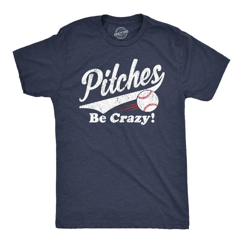 Pitches Be Crazy Men's T Shirt