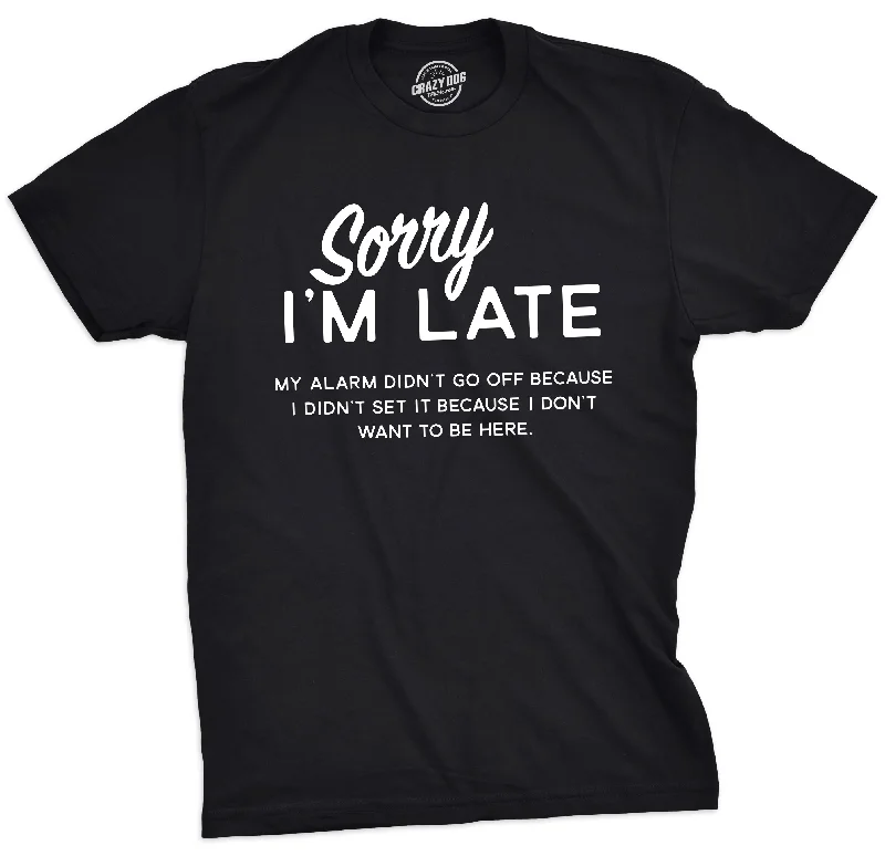 Sorry I'm Late Men's T Shirt