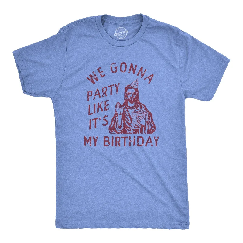 We Gonna Party Like Its My Birthday Men's T Shirt