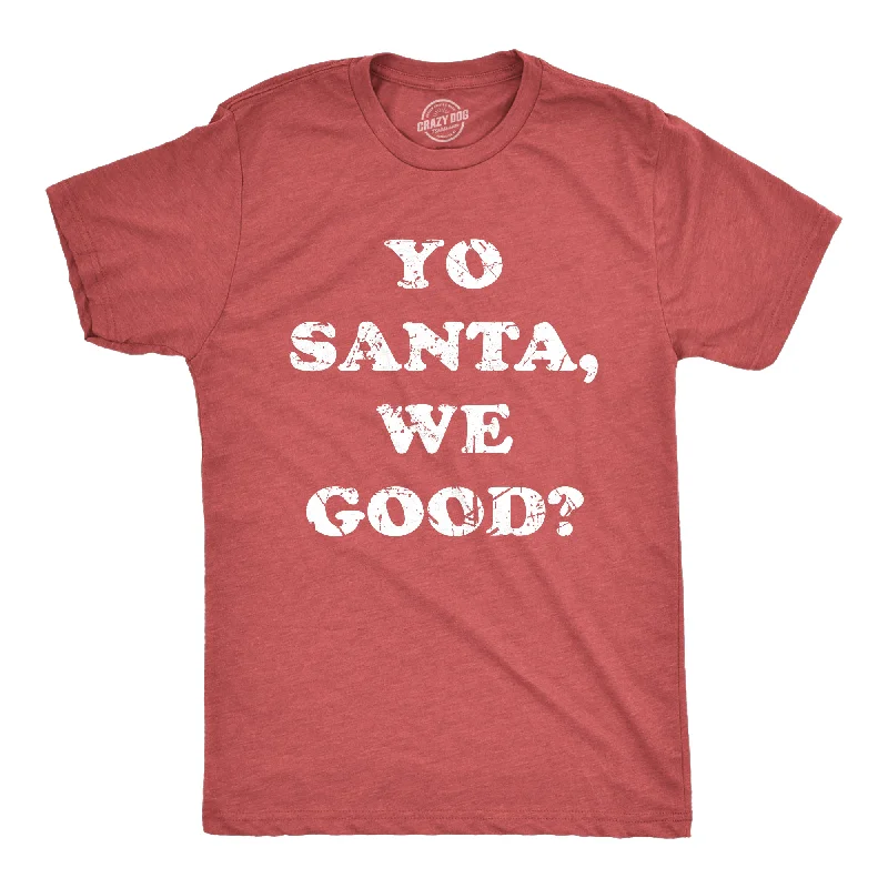 Yo Santa We Good Men's T Shirt