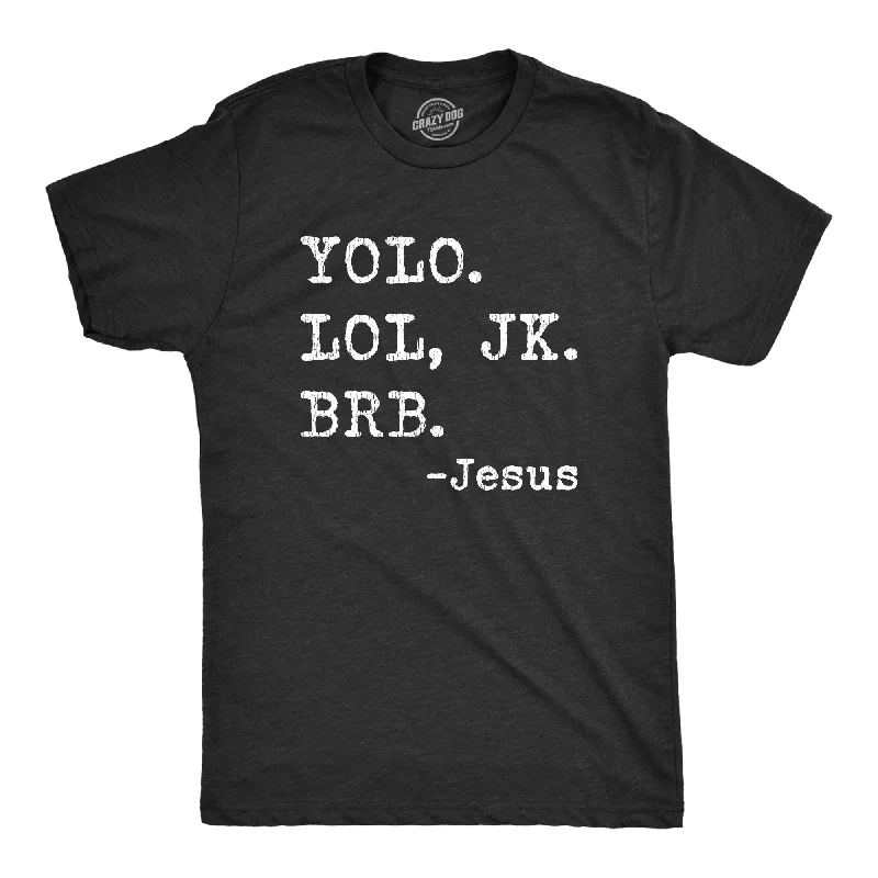 Yolo Lol Jk Brb - Jesus Men's T Shirt